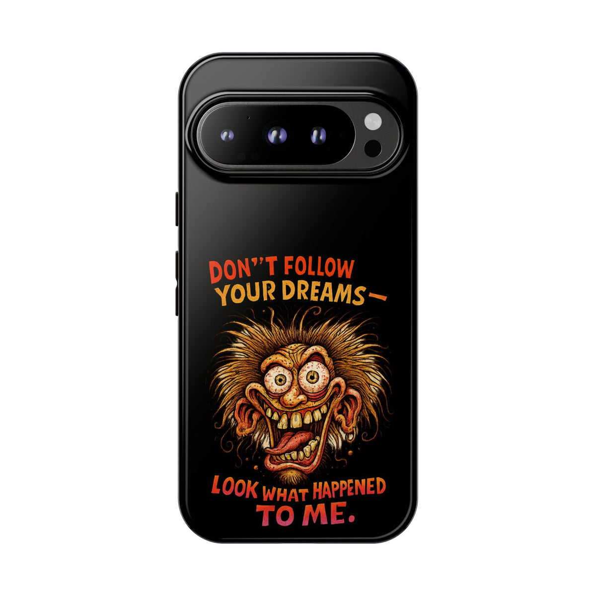 Phone Case — “Don't Follow Your Dreams, Look What Happened to Me” Horror Graphic