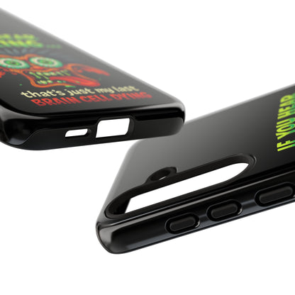 Funny 'If You Hear Snoring... That's Just My Last Brain Cell Dying' Phone Case