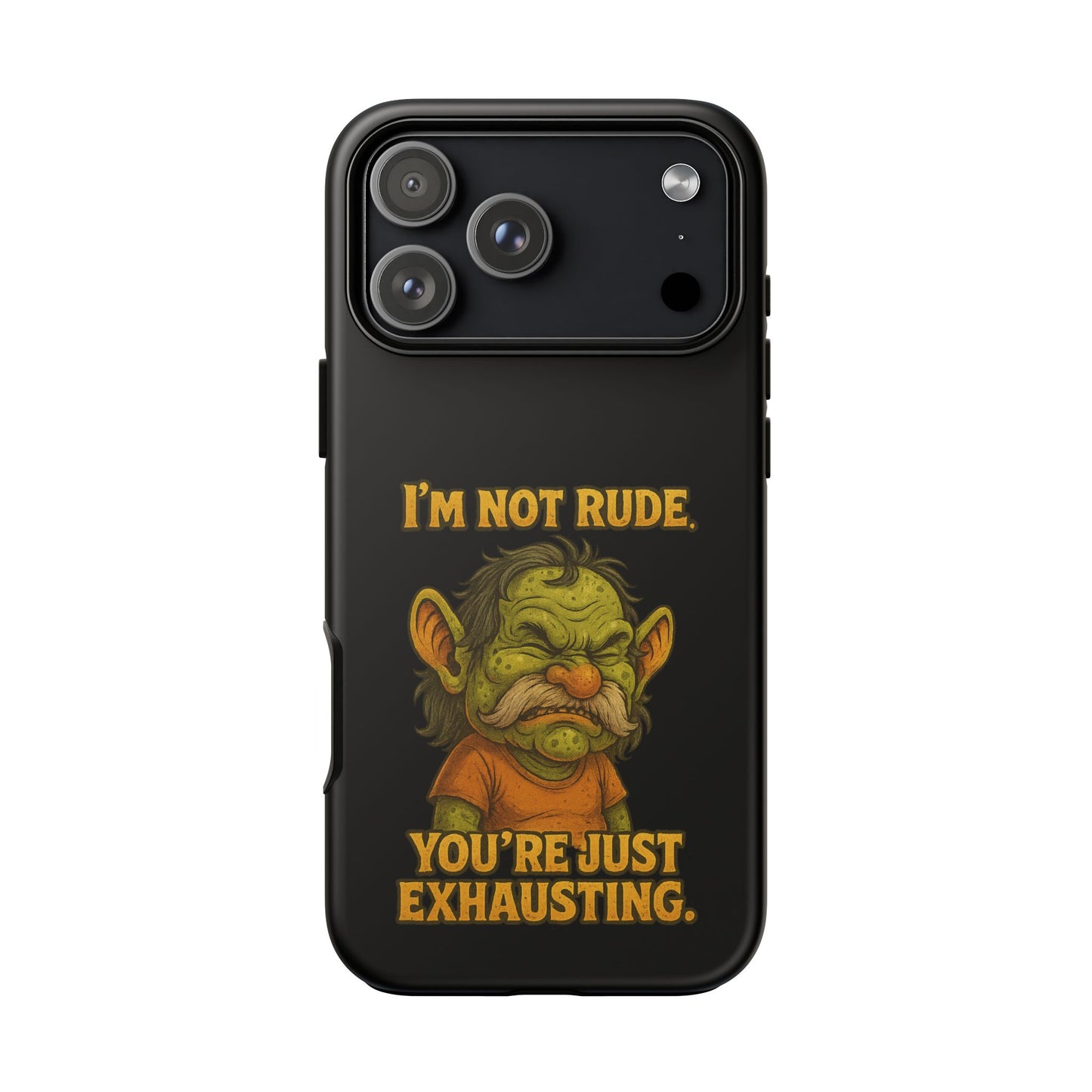 Phone Case – "I'm Not Rude, You're Just Exhausting" Funny Grumpy Troll Protective Cover