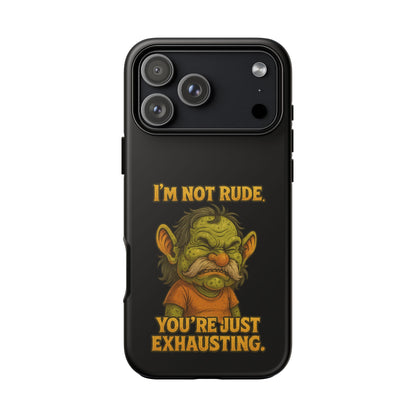 Phone Case – "I'm Not Rude, You're Just Exhausting" Funny Grumpy Troll Protective Cover