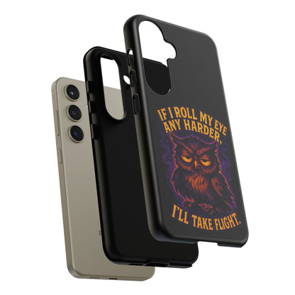 Phone Case — 'If I Roll My Eye Any Harder I'll Take Flight' Owl Graphic