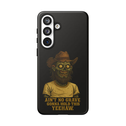 Zombie Cowboy Phone Case — "Ain't No Grave Gonna Hold This Yeehaw" Protective iPhone Cover