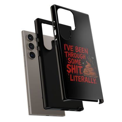 Phone Case — "I've Been Through Some Shit. Literally." Humorous Resilient Tough Case