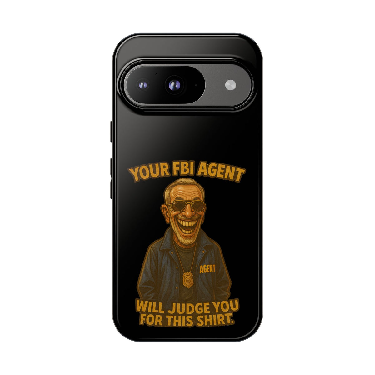 Phone Case — "Your FBI Agent Will Judge You For This Shirt" Funny Novelty Protective Case