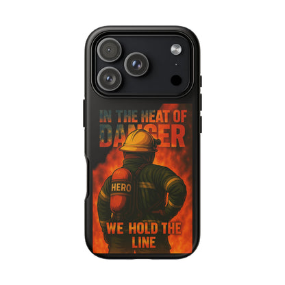 Firefighter Phone Case — "In the Heat of Danger We Hold the Line" Tough Protective Case