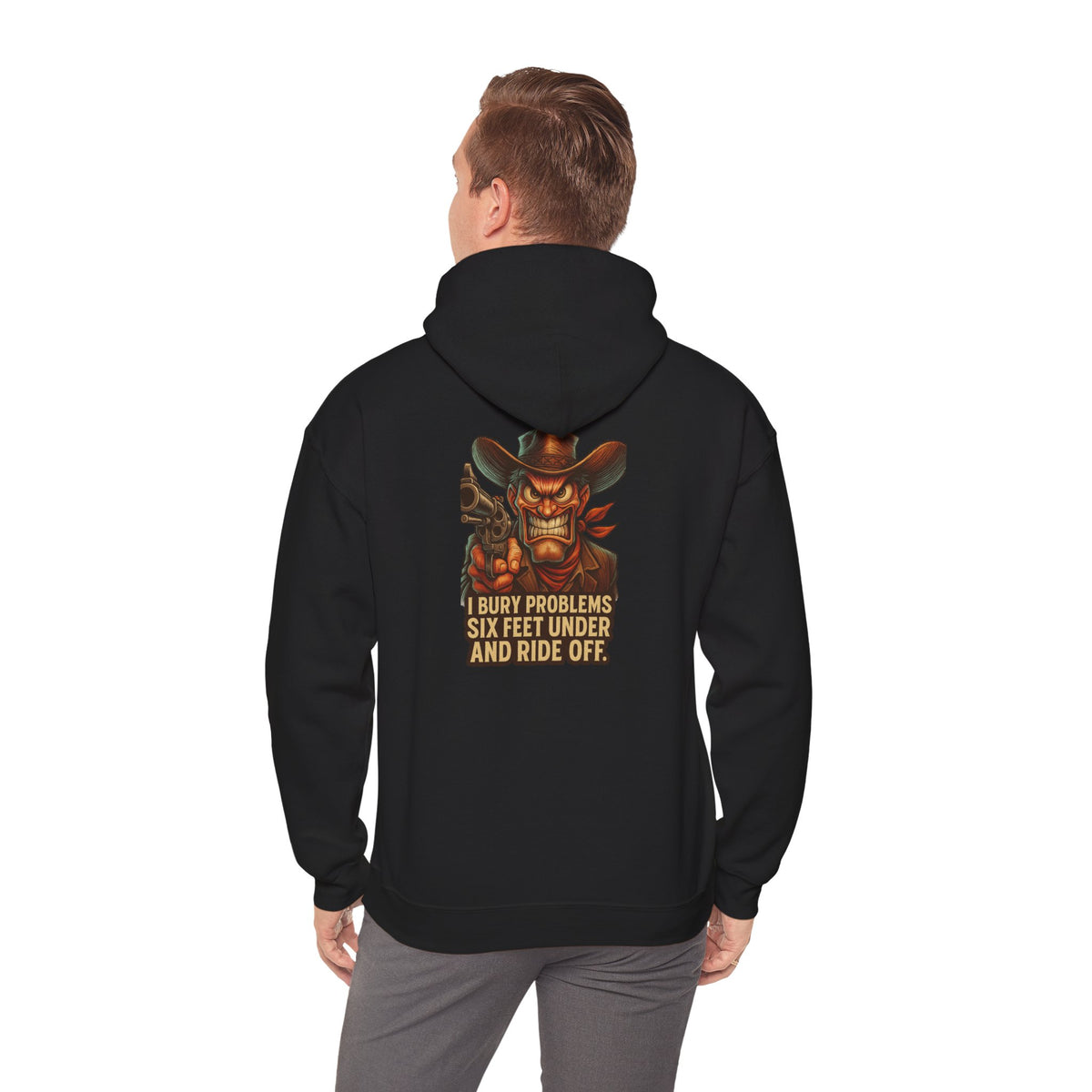 Cowboy Hoodie — "I Bury Problems Six Feet Under and Ride Off" Western Graphic Sweatshirt