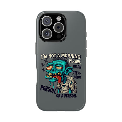Funny Zombie Phone Case — "I'm Not a Morning Person" Graphic Tough Case