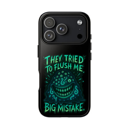 Phone Case — Glow Monster "They Tried to Flush Me, Big Mistake"