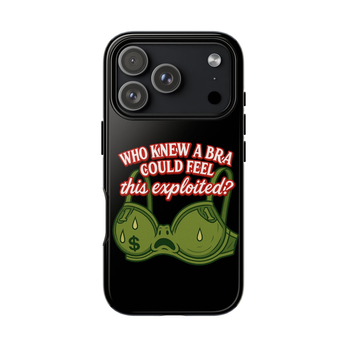 Phone Case — “Who Knew a Bra Could Feel This Exploited?” Graphic Protective Case