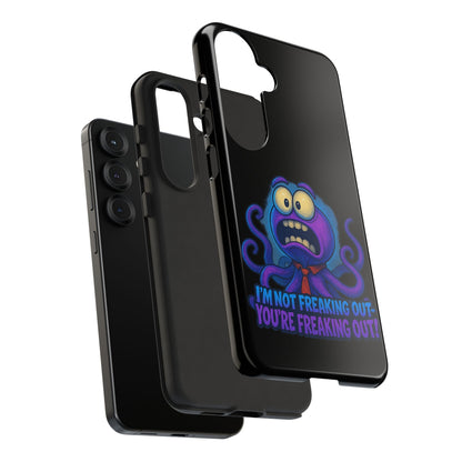 Phone Case — Funny Octopus Design "I'm Not Freaking Out, You're Freaking Out"