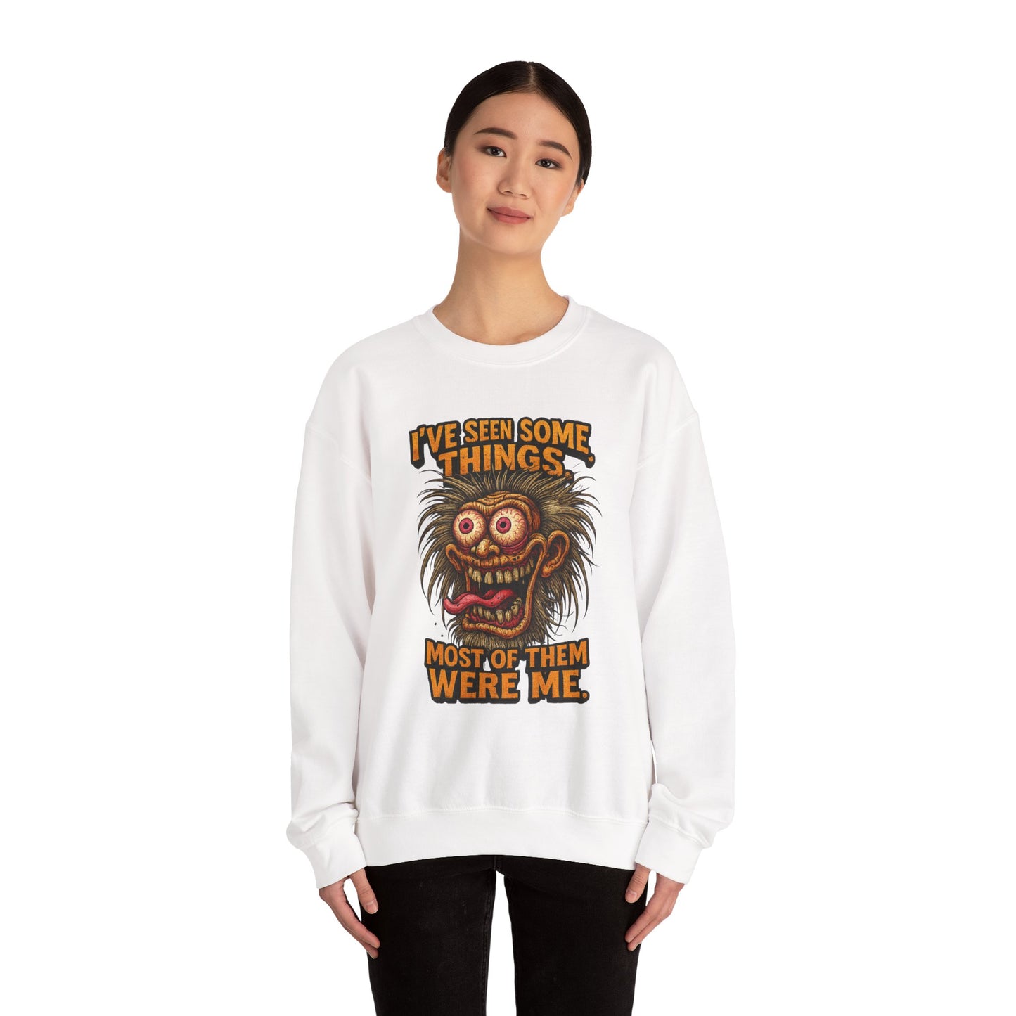 I’ve Seen Some Things... Most of Them Were Me – Crazy Eyes Sweatshirt