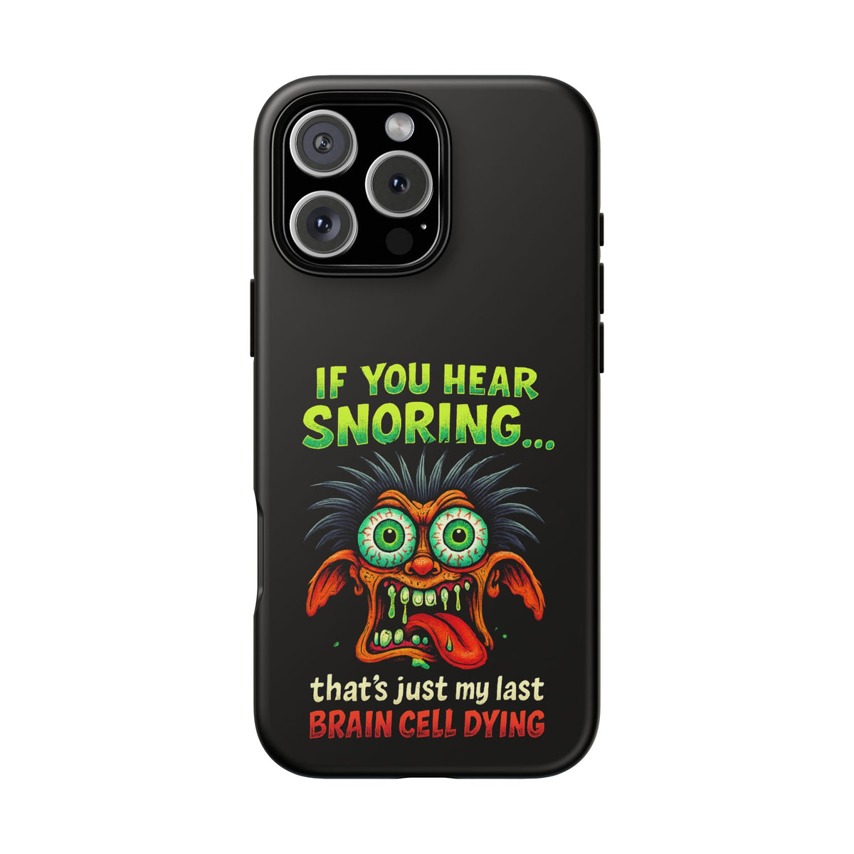 Funny 'If You Hear Snoring... That's Just My Last Brain Cell Dying' Phone Case