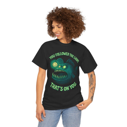 Anglerfish 'You Followed The Lure That's On You' T-Shirt | Cute Creepy Graphic