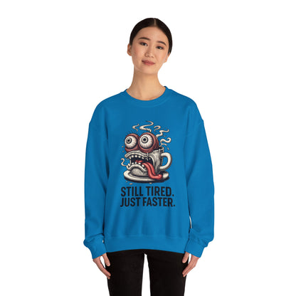 Still Tired. Just Faster. – Caffeinated Chaos Crewneck