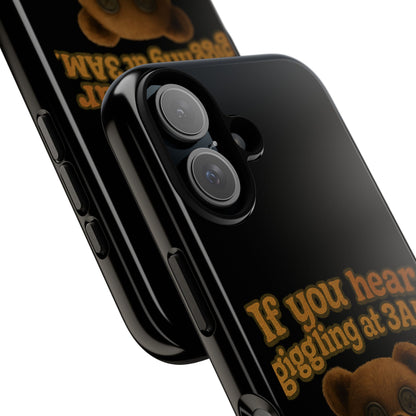Phone Case — Creepy Teddy Design: "If you hear giggling at 3AM, that was me."