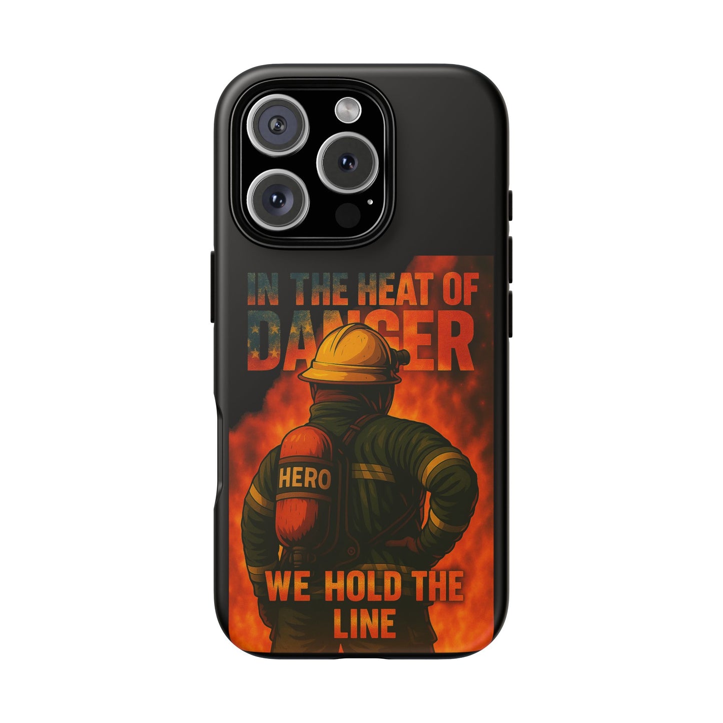 Firefighter Phone Case — "In the Heat of Danger We Hold the Line" Tough Protective Case