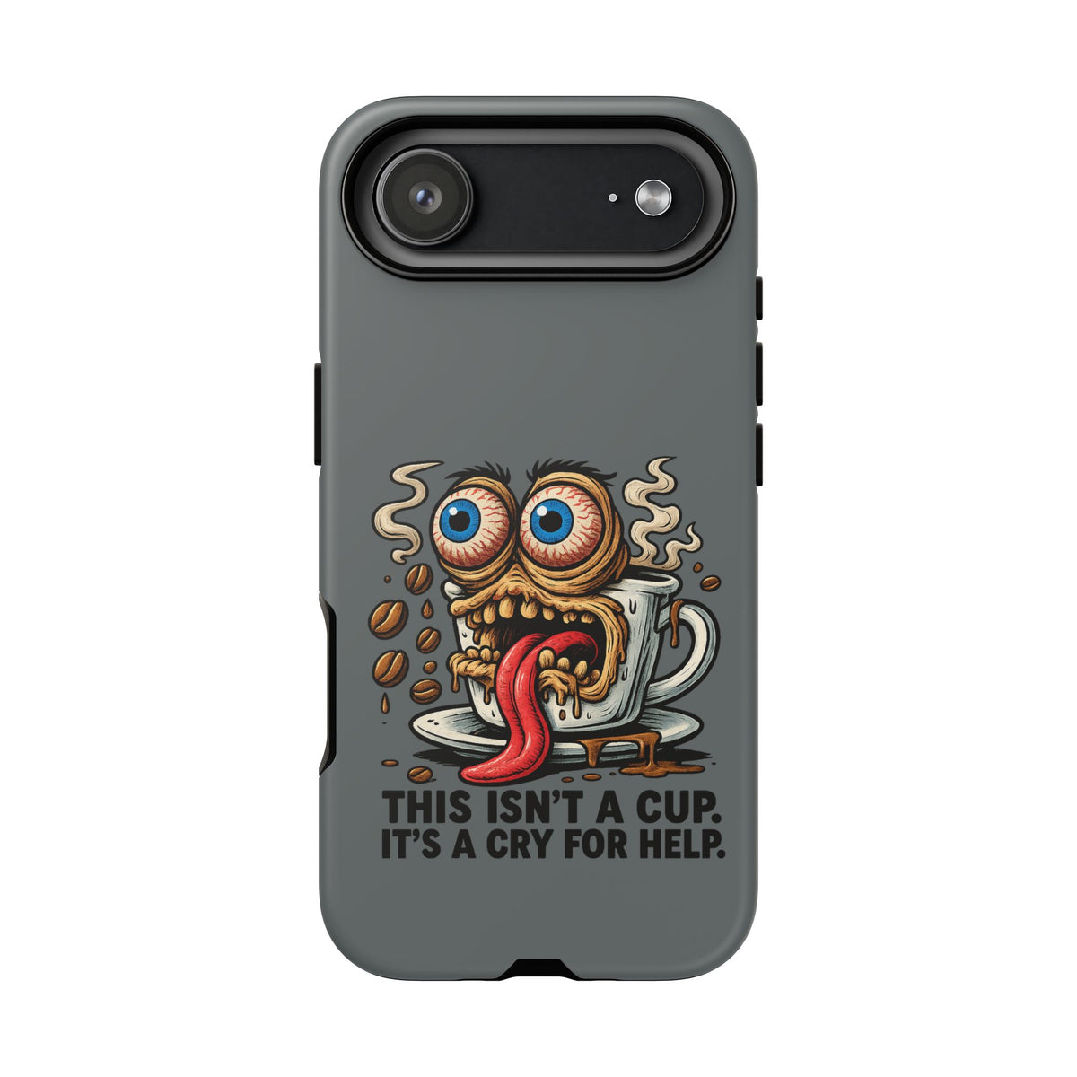 Phone Case — "This Isn't a Cup, It's a Cry for Help" Coffee Monster Design