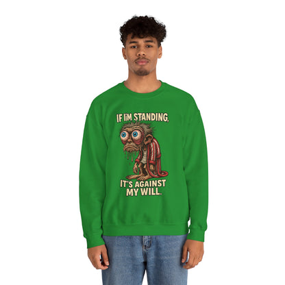 If I'm Standing, It's Against My Will – Slouchy Zombie Sweatshirt