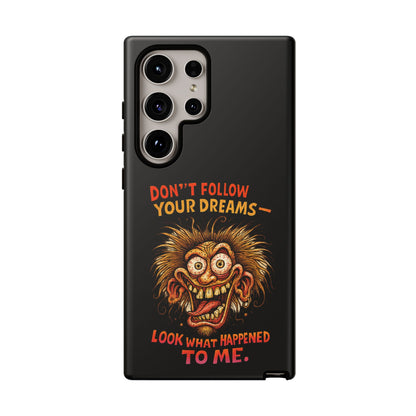 Phone Case — “Don't Follow Your Dreams, Look What Happened to Me” Horror Graphic