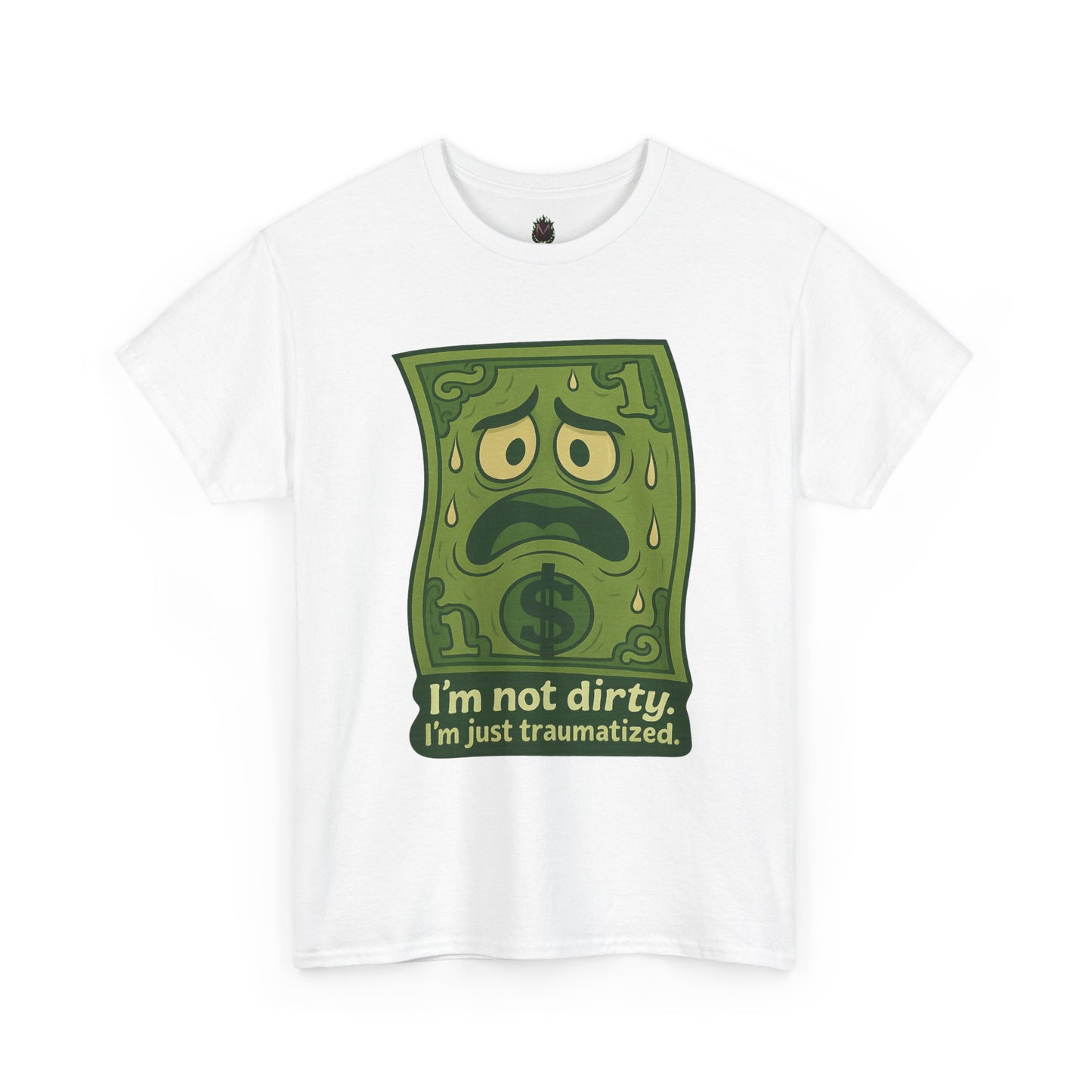 I’m Not Dirty, I’m Just Traumatized – Funny Dollar Bill T-Shirt