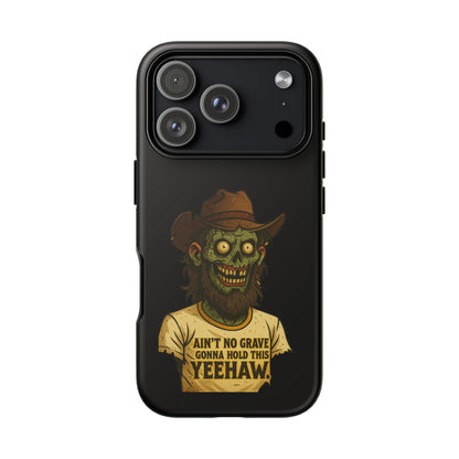 Zombie Cowboy Phone Case — "Ain't No Grave Gonna Hold This Yeehaw" Protective iPhone Cover
