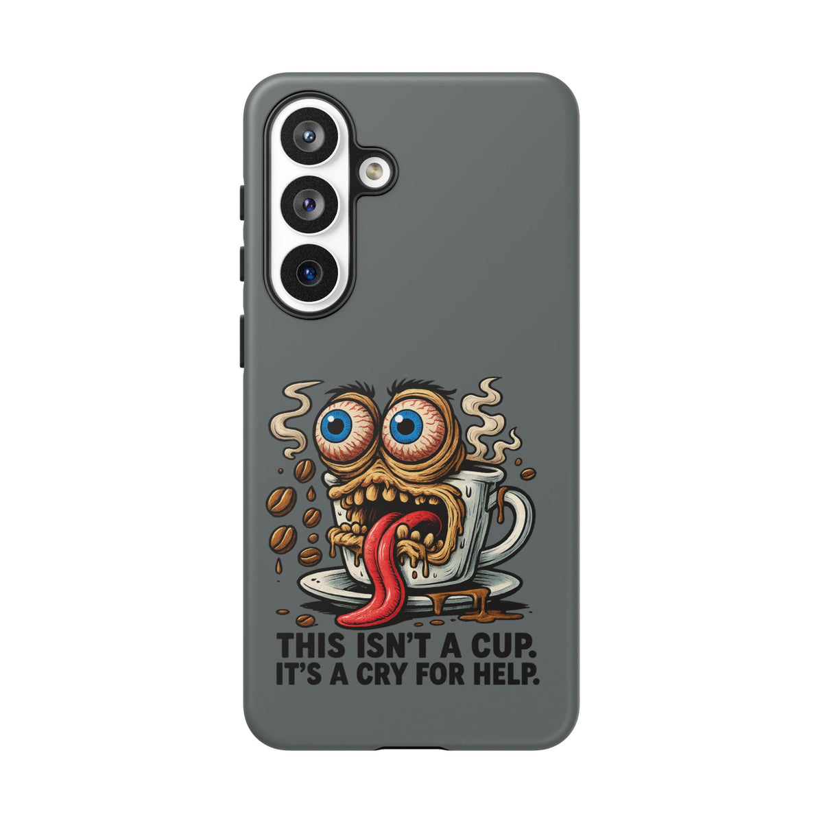 Phone Case — "This Isn't a Cup, It's a Cry for Help" Coffee Monster Design