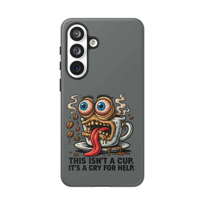 Phone Case — "This Isn't a Cup, It's a Cry for Help" Coffee Monster Design