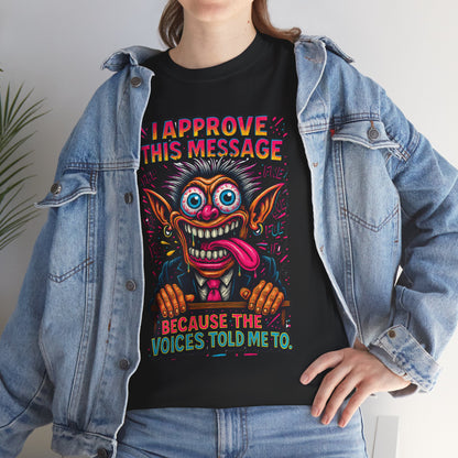 T-Shirt — "I Approve This Message Because The Voices Told Me To" Graphic Tee