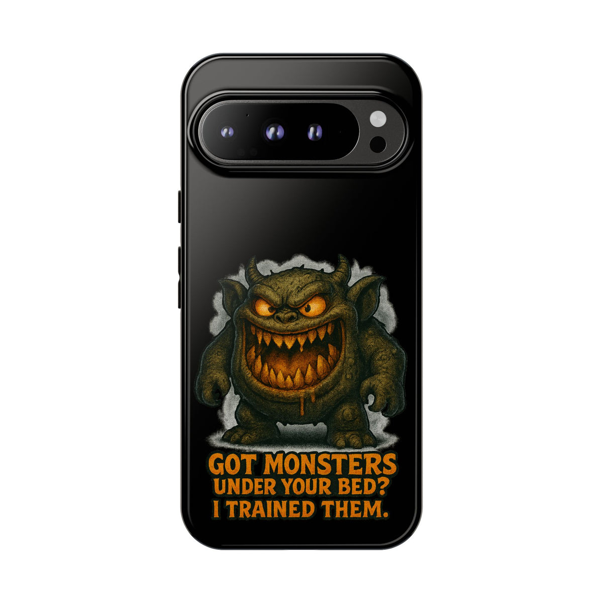 Phone Case — "Got Monsters Under Your Bed? I Trained Them." Funny Monster Protective Cover