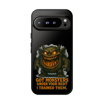 Phone Case — "Got Monsters Under Your Bed? I Trained Them." Funny Monster Protective Cover