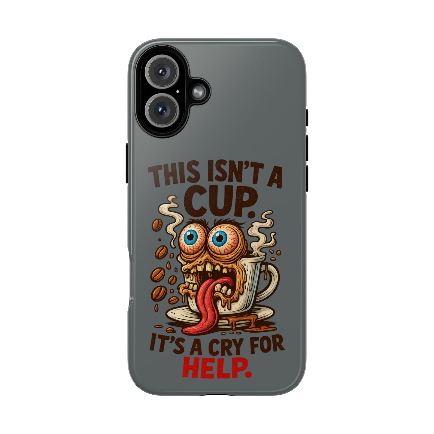 Phone Case — "This Isn't a Cup, It's a Cry for Help" Funny Coffee Monster Design
