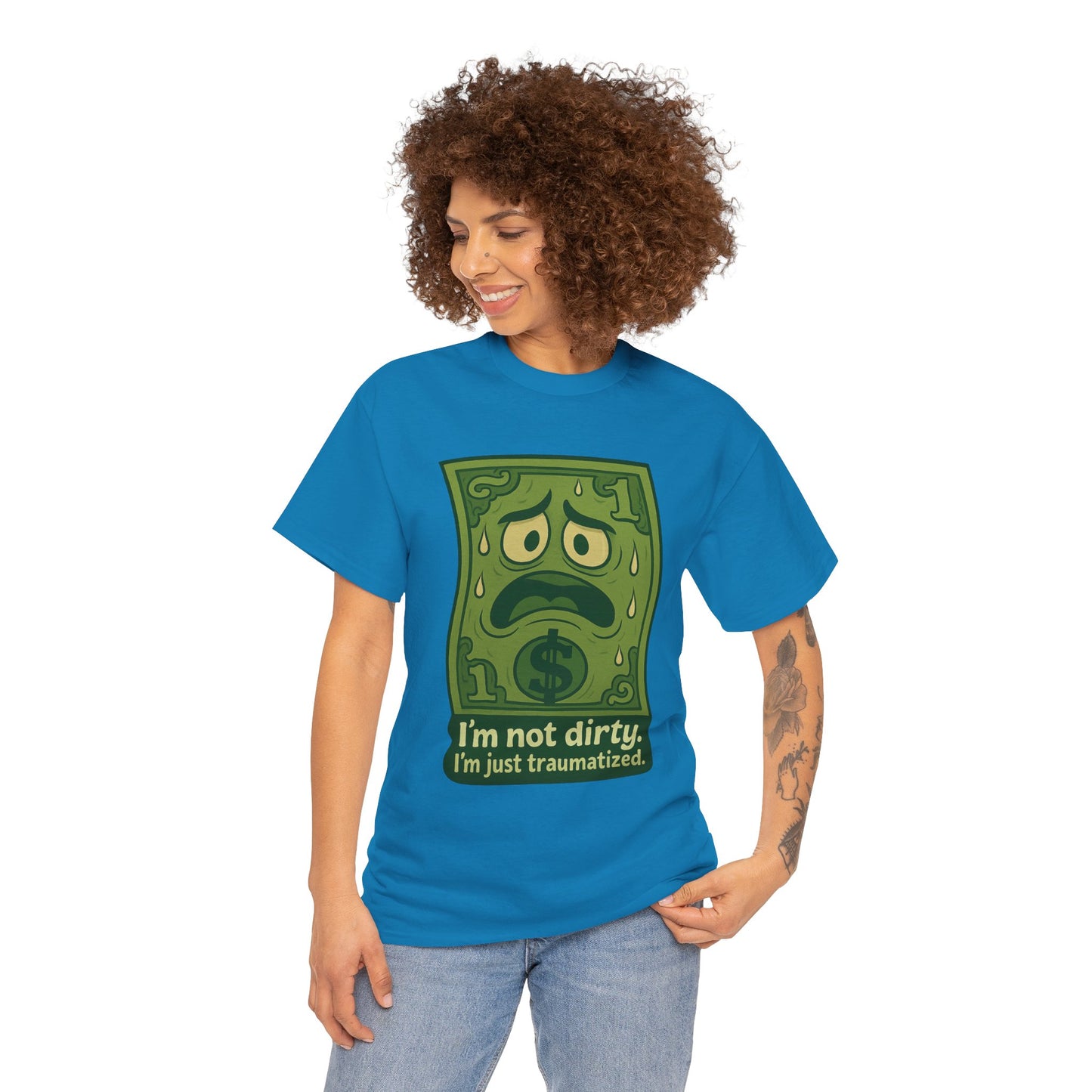 I’m Not Dirty, I’m Just Traumatized – Funny Dollar Bill T-Shirt