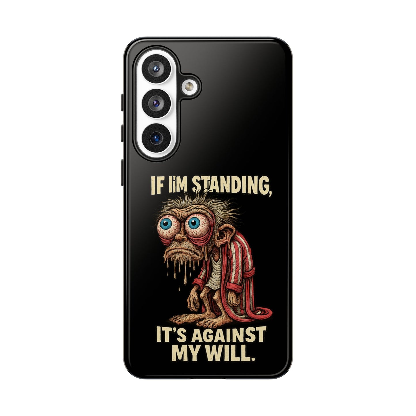 If I’m Standing It’s Against My Will — Funny Sleepy Monster Phone Case