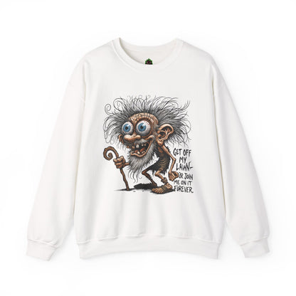 Get Off My Lawn... Or Join Me Forever Sweatshirt