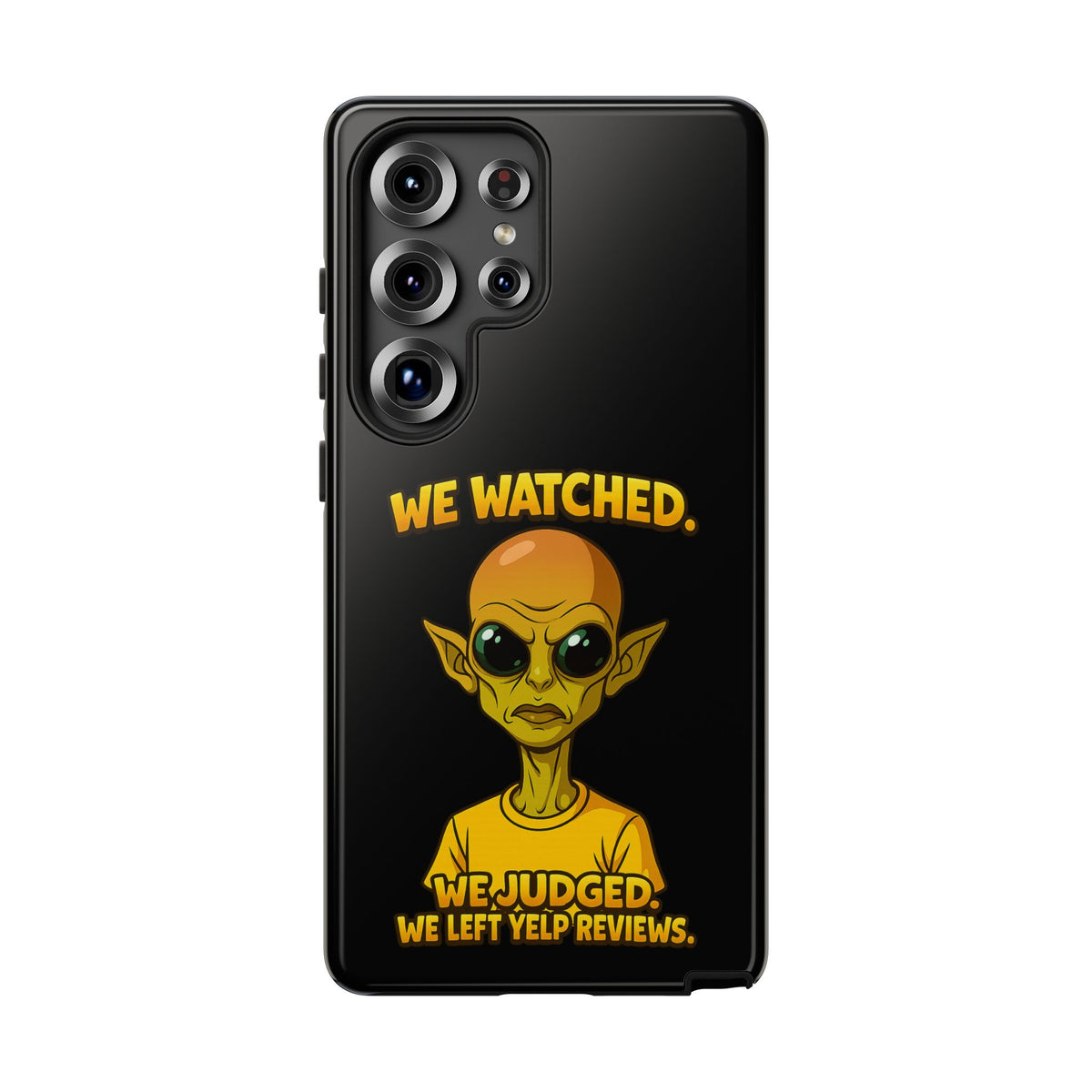 Phone Case — Funny Alien Design: "We Watched. We Judged. We Left Yelp Reviews."