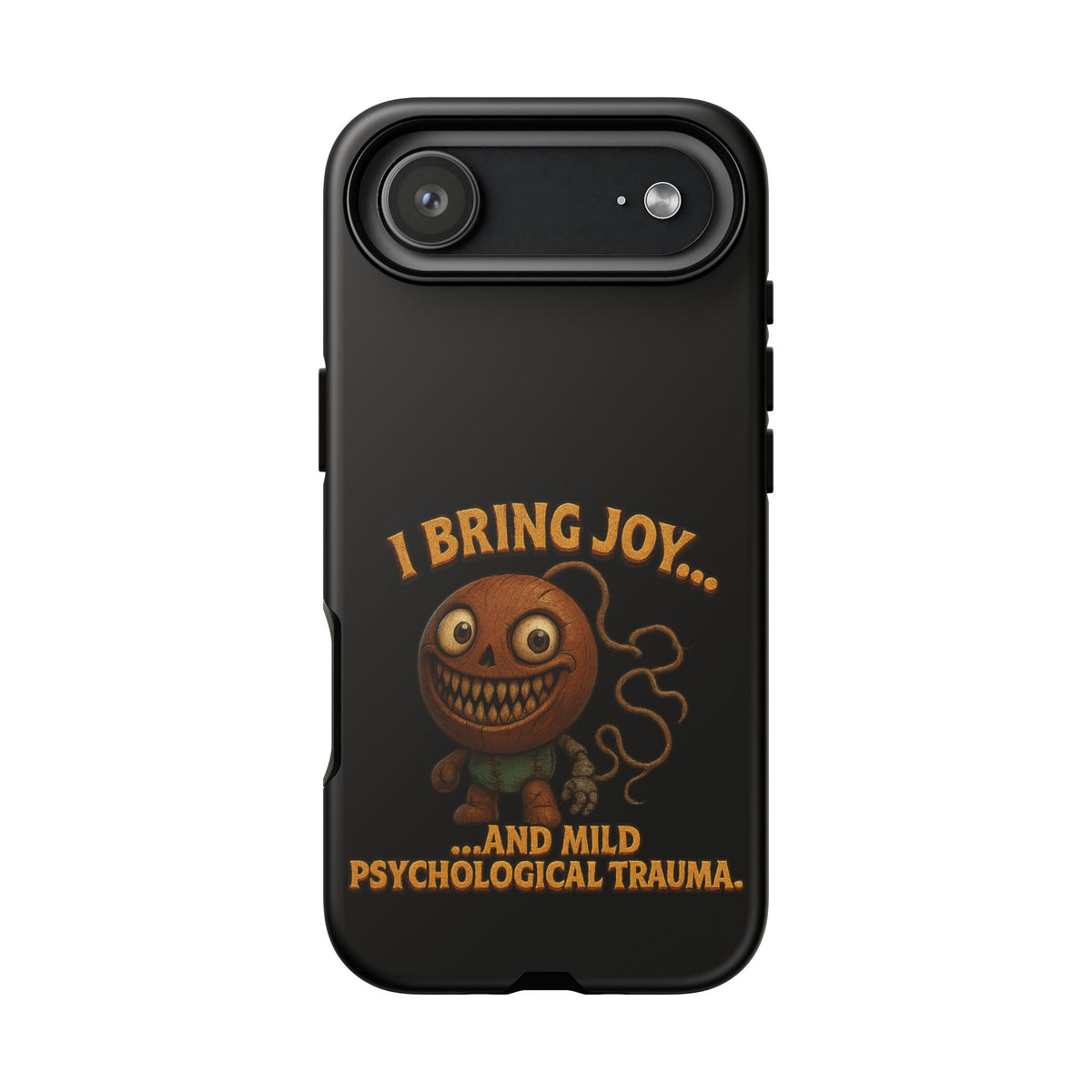 Phone Case — "I Bring Joy... and Mild Psychological Trauma" Funny Creepy Design