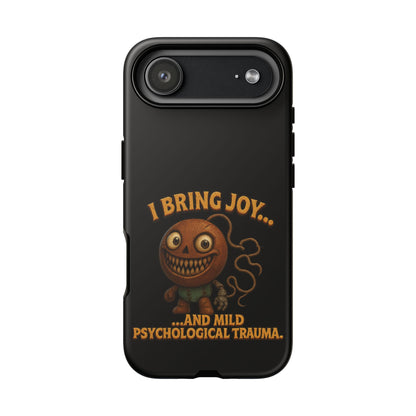Phone Case — "I Bring Joy... and Mild Psychological Trauma" Funny Creepy Design