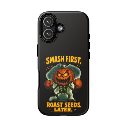 Phone Case — 'Smash First, Roast Seeds Later' Halloween Pumpkin Design