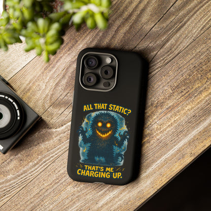 Phone Case — 'All That Static? That's Me Charging Up' Cute Monster Protective Case