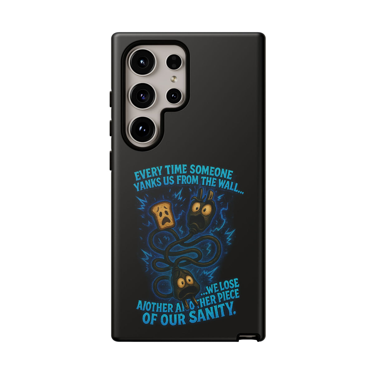 Phone Case — 'Every Time Someone Yanks Us From the Wall... We Lose Another Piece of Our Sanity' Blue Monster Design
