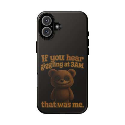 Phone Case — Creepy Teddy Design: "If you hear giggling at 3AM, that was me."