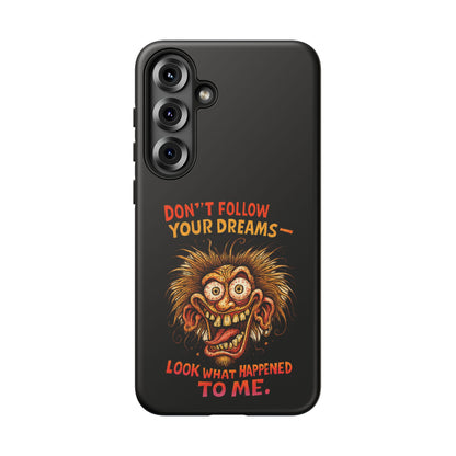 Phone Case — “Don't Follow Your Dreams, Look What Happened to Me” Horror Graphic