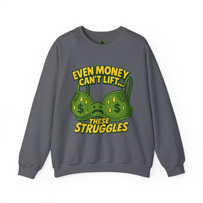 Even Money Can’t Lift These Struggles – Funny Bra Sweatshirt