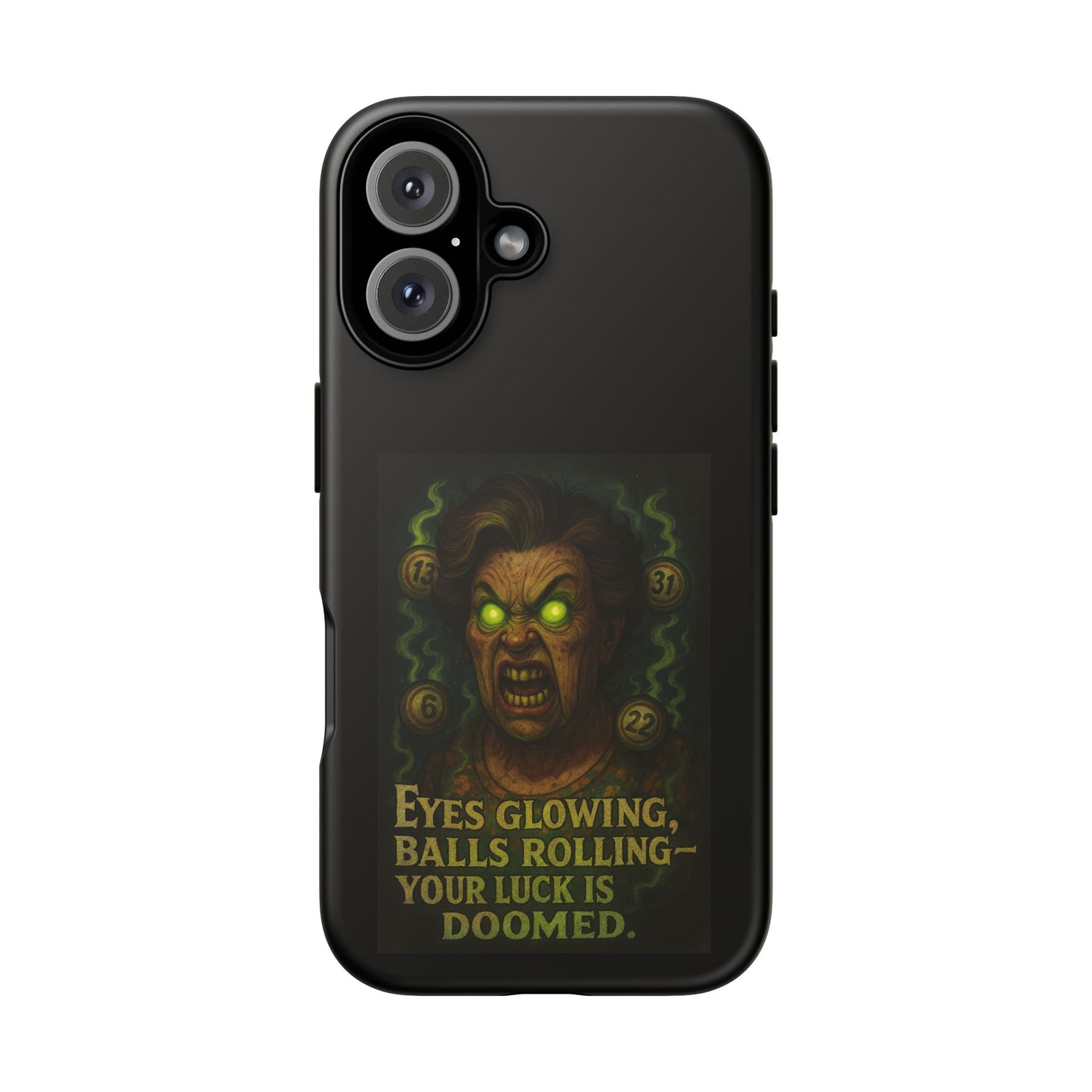 Horror Phone Case — "Eyes Glowing, Balls Rolling — Your Luck Is Doomed"