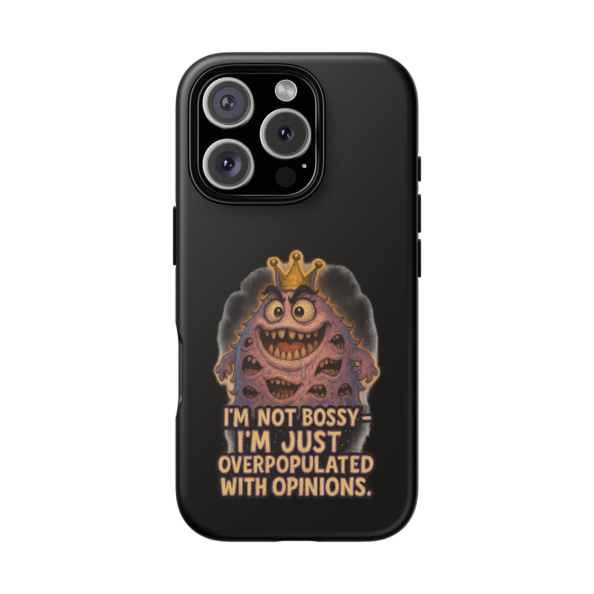 Phone Case — "I'm Not Bossy, I'm Just Overpopulated With Opinions" Funny Monster Graphic