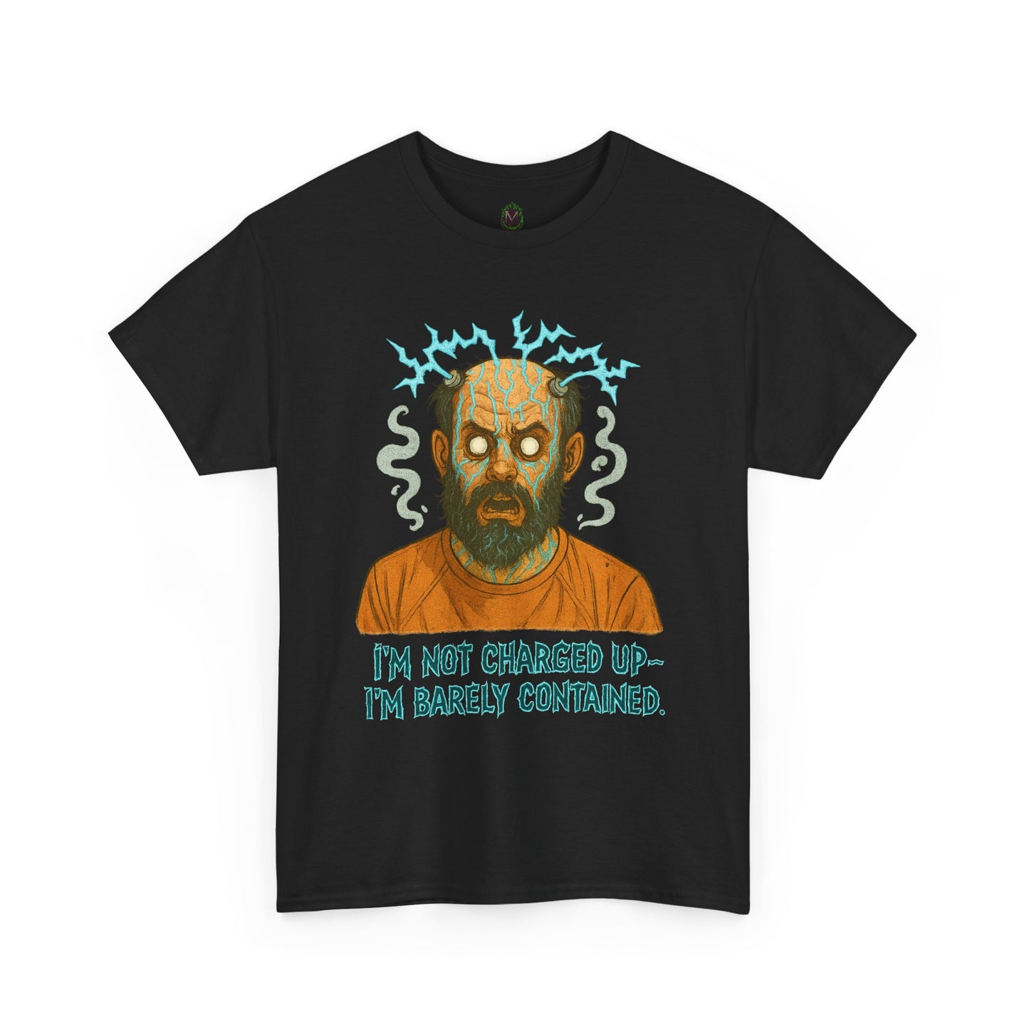 T‑Shirt — Funny Creepy Mad Scientist Design: “I’m Not Charged Up — I’m Barely Contained”