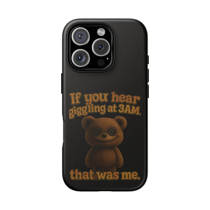 Phone Case — Creepy Teddy Design: "If you hear giggling at 3AM, that was me."