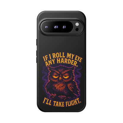 Phone Case — 'If I Roll My Eye Any Harder I'll Take Flight' Owl Graphic