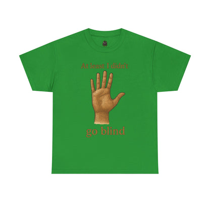 At Least I Didn’t Go Blind T-Shirt | Hand Illustration, Humorous Phrase