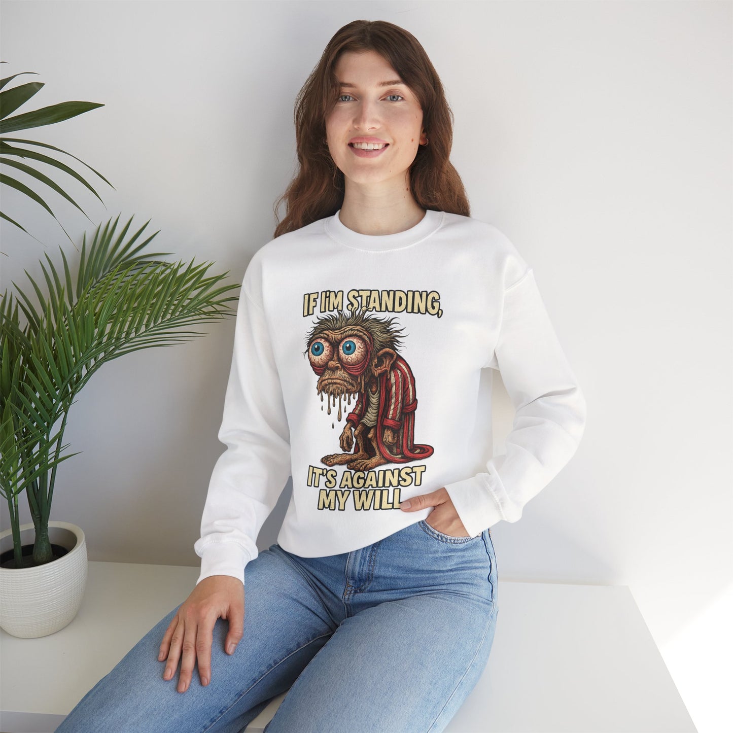 If I'm Standing, It's Against My Will – Slouchy Zombie Sweatshirt